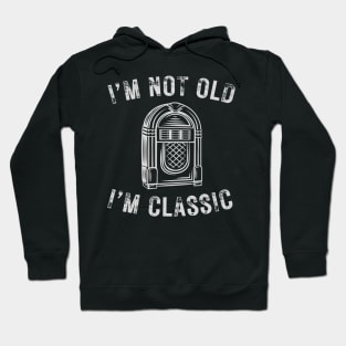 I’m not old I’m a classic retro jukebox Hoodie